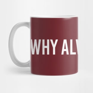 why always me Mug